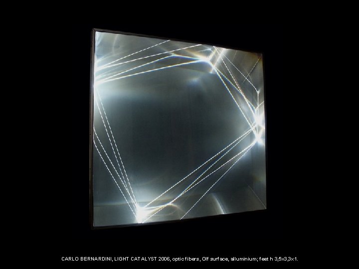 CARLO BERNARDINI, LIGHT CATALYST 2006, optic fibers, Olf surface, alluminium; feet h 3, 5