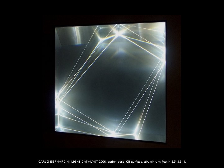 CARLO BERNARDINI, LIGHT CATALYST 2006, optic fibers, Olf surface, alluminium; feet h 3, 5