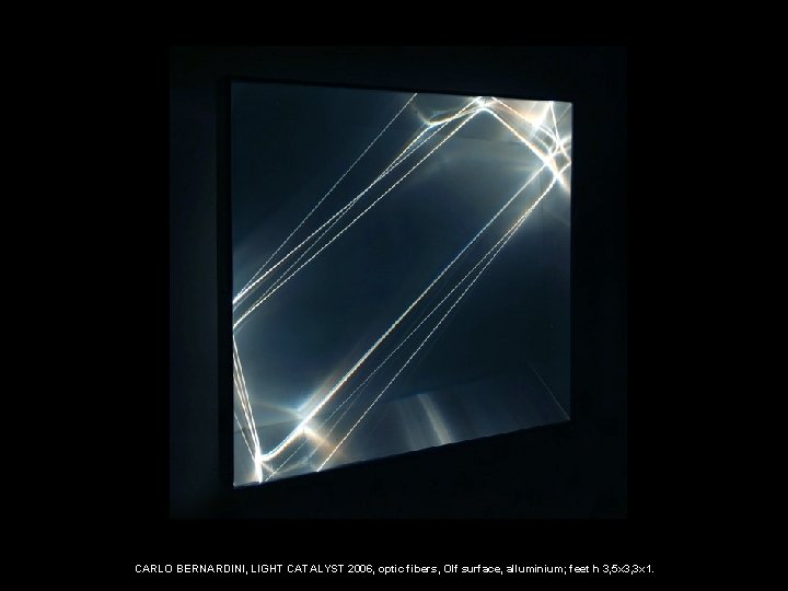 CARLO BERNARDINI, LIGHT CATALYST 2006, optic fibers, Olf surface, alluminium; feet h 3, 5