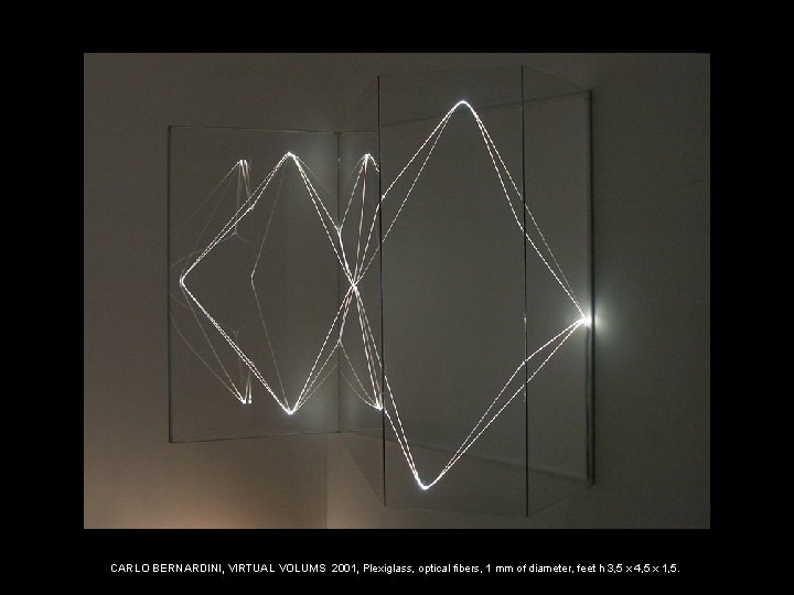 CARLO BERNARDINI, VIRTUAL VOLUMS 2001, Plexiglass, optical fibers, 1 mm of diameter, feet h