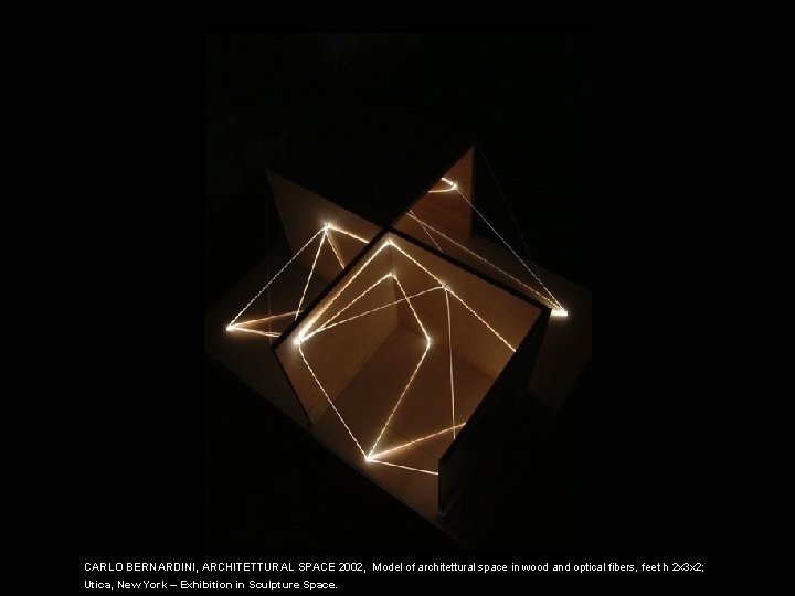 CARLO BERNARDINI, ARCHITETTURAL SPACE 2002, Model of architettural space in wood and optical fibers,