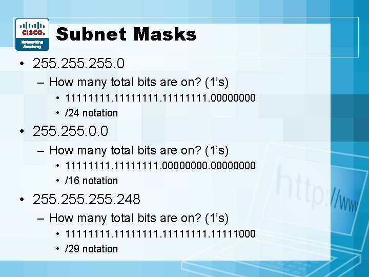 Subnet Masks • 255. 0 – How many total bits are on? (1’s) •