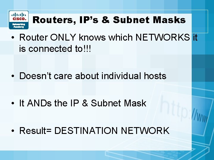 Routers, IP’s & Subnet Masks • Router ONLY knows which NETWORKS it is connected