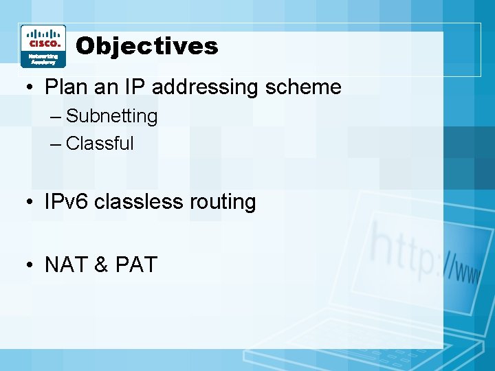 Objectives • Plan an IP addressing scheme – Subnetting – Classful • IPv 6