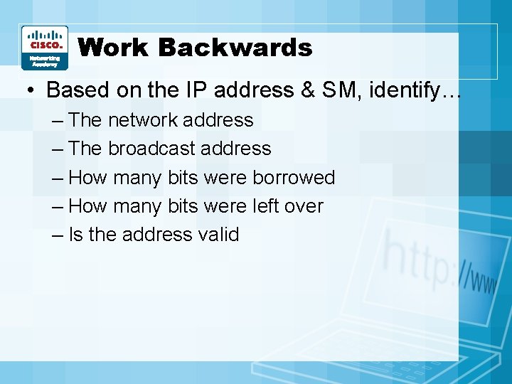 Work Backwards • Based on the IP address & SM, identify… – The network