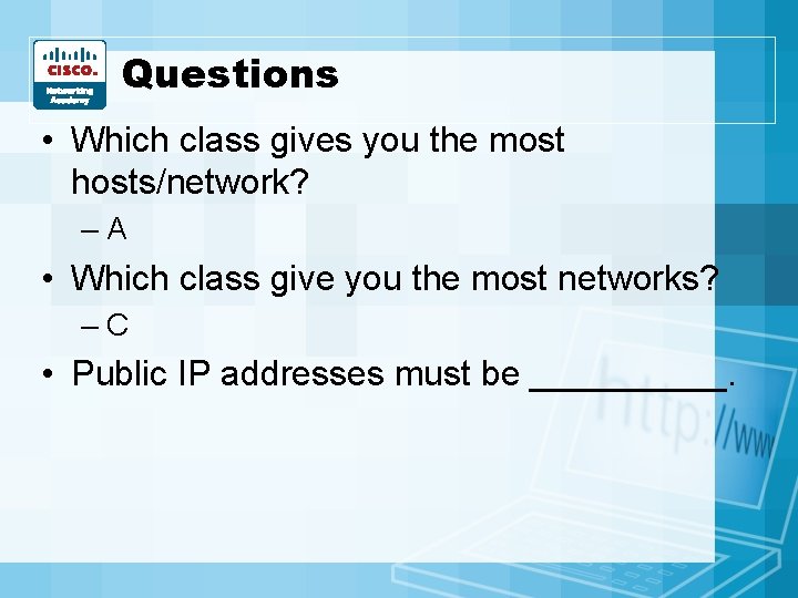 Questions • Which class gives you the most hosts/network? –A • Which class give