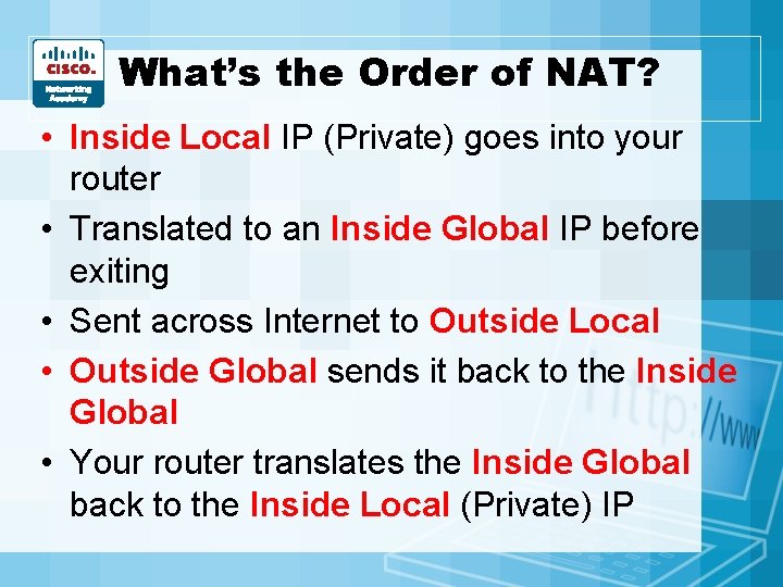 What’s the Order of NAT? • Inside Local IP (Private) goes into your router