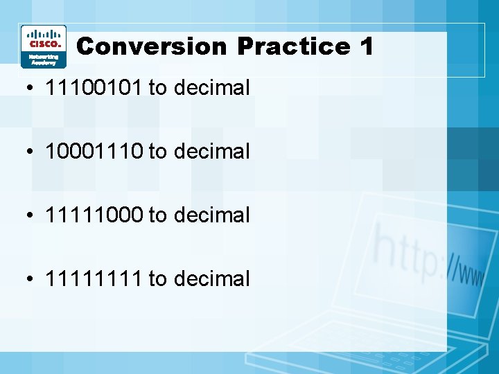 Conversion Practice 1 • 11100101 to decimal • 10001110 to decimal • 11111000 to