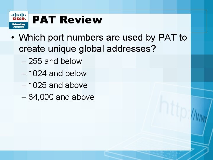 PAT Review • Which port numbers are used by PAT to create unique global