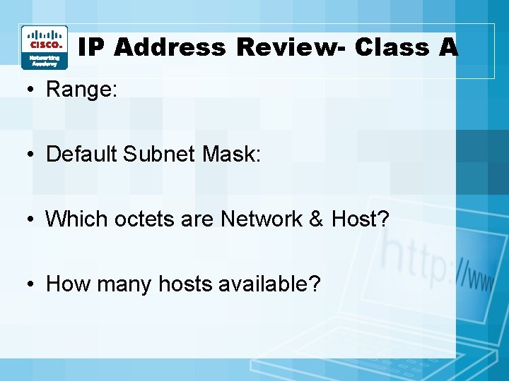 IP Address Review- Class A • Range: • Default Subnet Mask: • Which octets