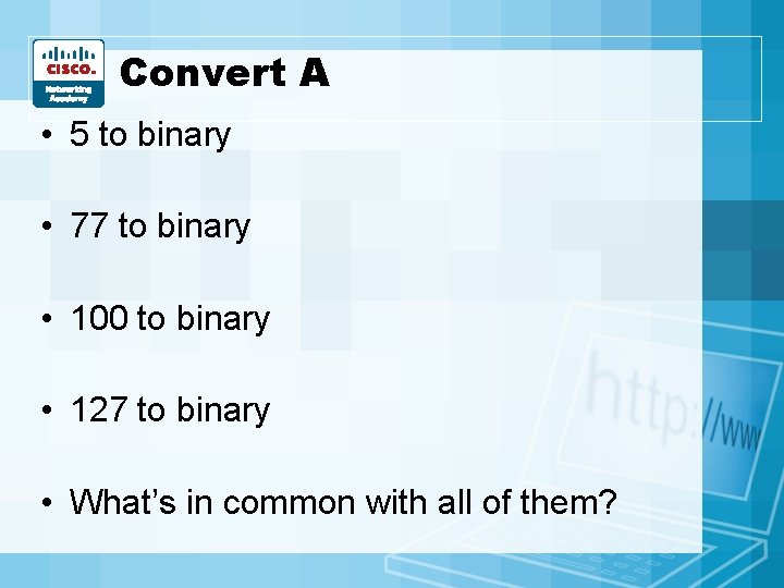 Convert A • 5 to binary • 77 to binary • 100 to binary