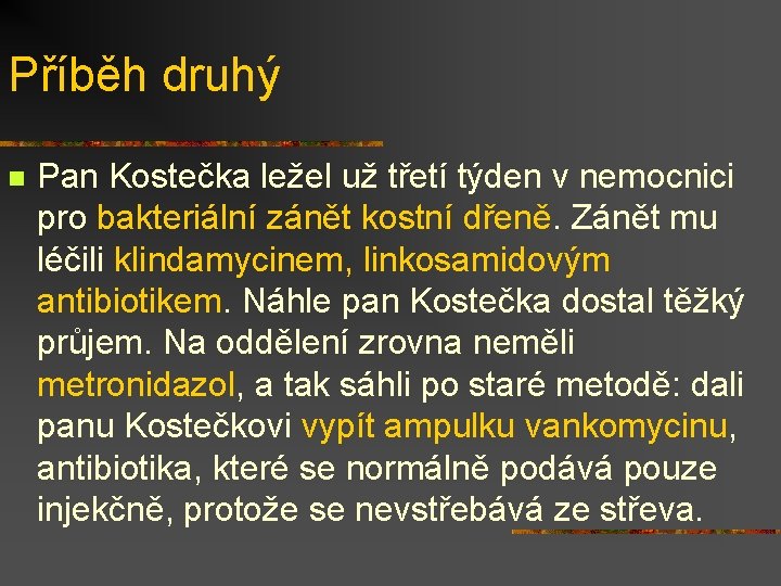 Příběh druhý n Pan Kostečka ležel už třetí týden v nemocnici pro bakteriální zánět