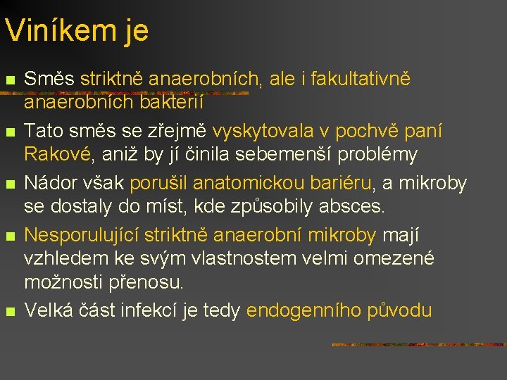 Viníkem je n n n Směs striktně anaerobních, ale i fakultativně anaerobních bakterií Tato