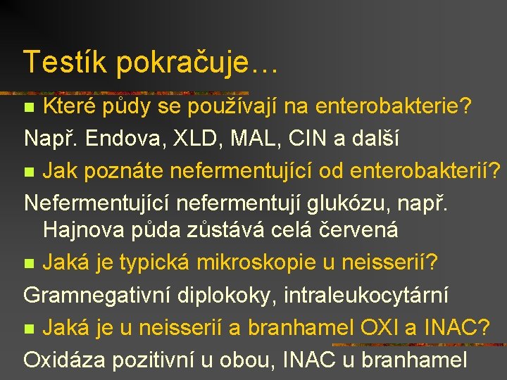 Testík pokračuje… Které půdy se používají na enterobakterie? Např. Endova, XLD, MAL, CIN a