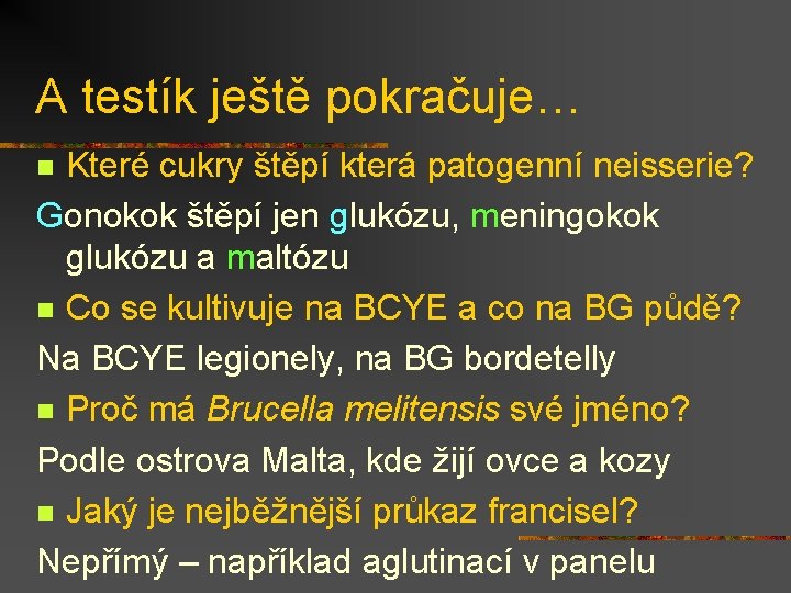 A testík ještě pokračuje… Které cukry štěpí která patogenní neisserie? Gonokok štěpí jen glukózu,