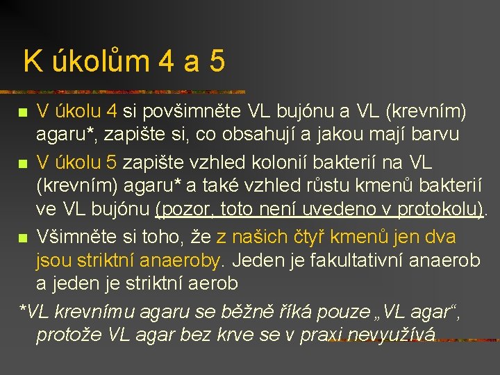 K úkolům 4 a 5 V úkolu 4 si povšimněte VL bujónu a VL