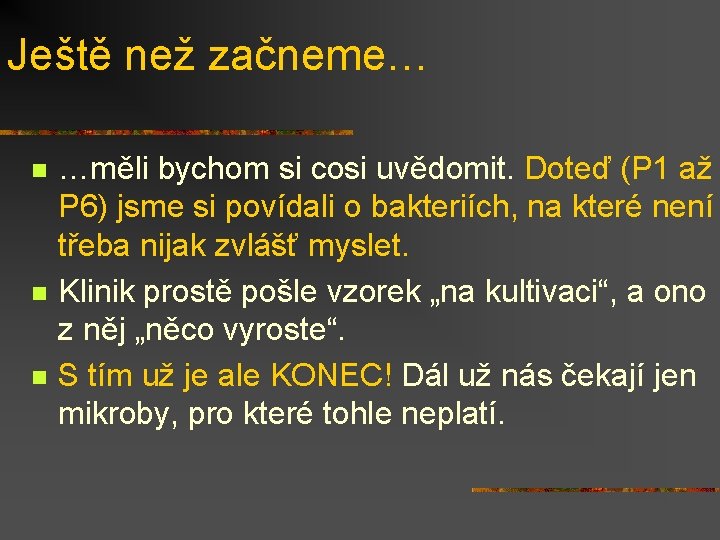 Ještě než začneme… n n n …měli bychom si cosi uvědomit. Doteď (P 1