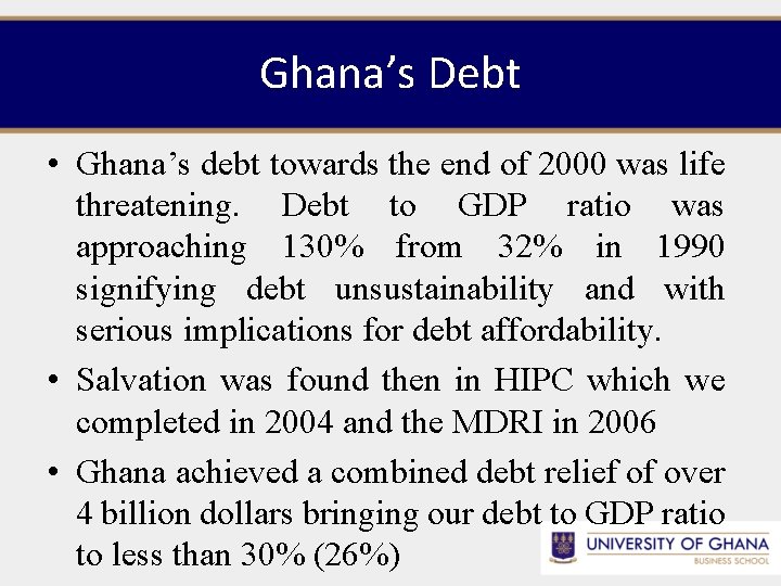 Ghana’s Debt • Ghana’s debt towards the end of 2000 was life threatening. Debt