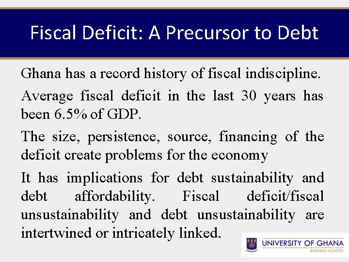 Fiscal Deficit: A Precursor to Debt Ghana has a record history of fiscal indiscipline.