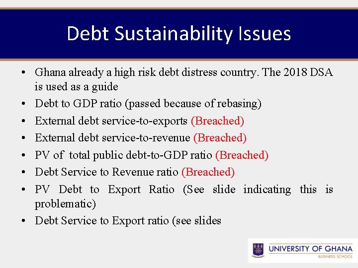 Debt Sustainability Issues • Ghana already a high risk debt distress country. The 2018
