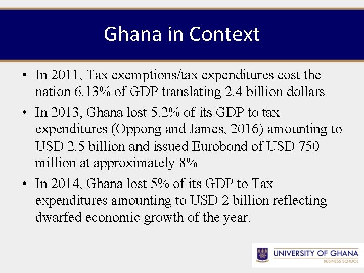 Ghana in Context • In 2011, Tax exemptions/tax expenditures cost the nation 6. 13%