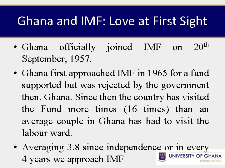 Ghana and IMF: Love at First Sight • Ghana officially joined IMF on 20
