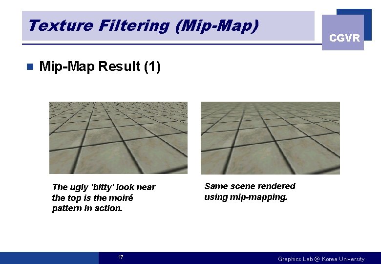 Texture Filtering (Mip-Map) n CGVR Mip-Map Result (1) The ugly 'bitty' look near the