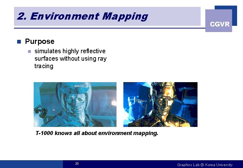 2. Environment Mapping n CGVR Purpose n simulates highly reflective surfaces without using ray