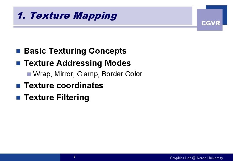 1. Texture Mapping CGVR Basic Texturing Concepts n Texture Addressing Modes n n Wrap,