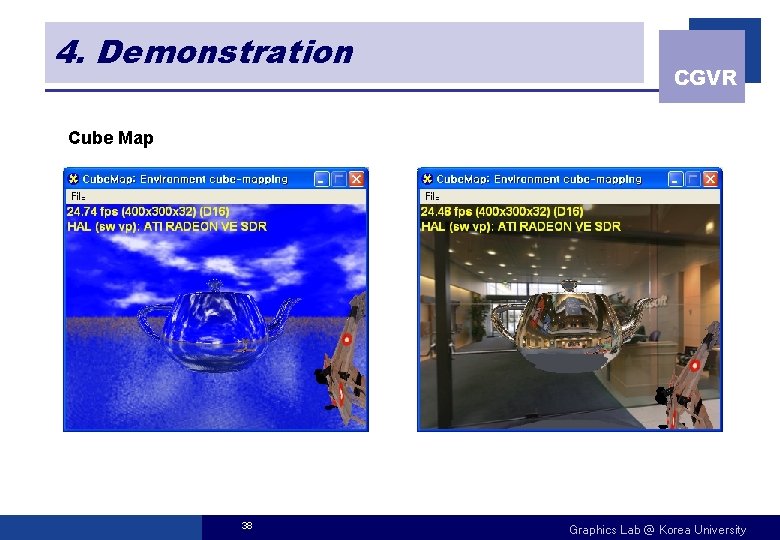 4. Demonstration CGVR Cube Map 38 Graphics Lab @ Korea University 
