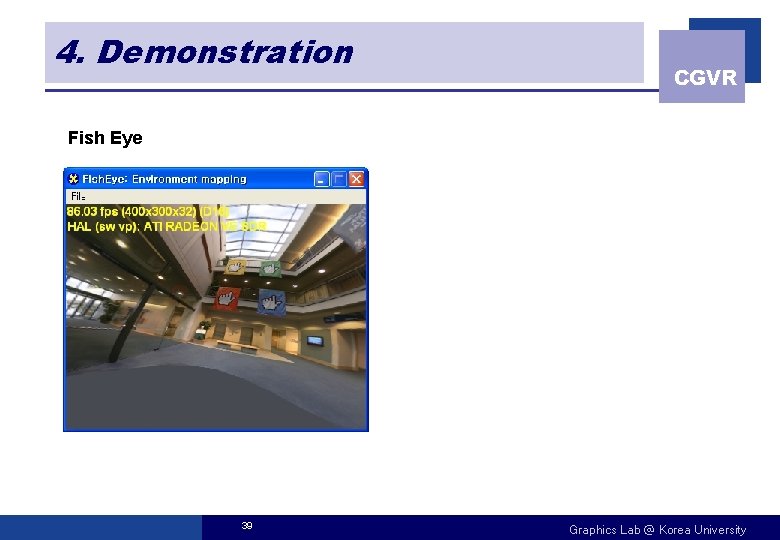 4. Demonstration CGVR Fish Eye 39 Graphics Lab @ Korea University 