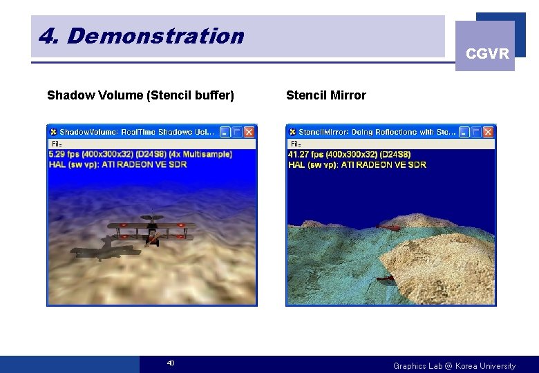 4. Demonstration Shadow Volume (Stencil buffer) 40 CGVR Stencil Mirror Graphics Lab @ Korea