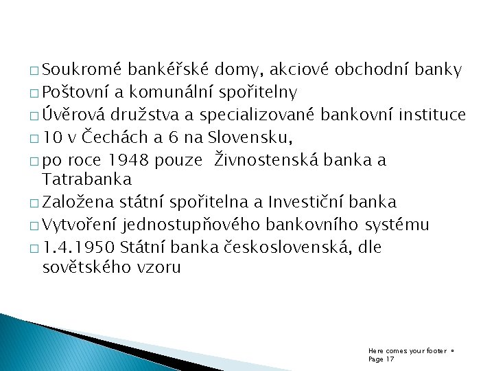 � Soukromé bankéřské domy, akciové obchodní banky � Poštovní a komunální spořitelny � Úvěrová