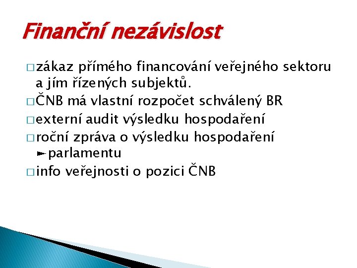 Finanční nezávislost � zákaz přímého financování veřejného sektoru a jím řízených subjektů. � ČNB