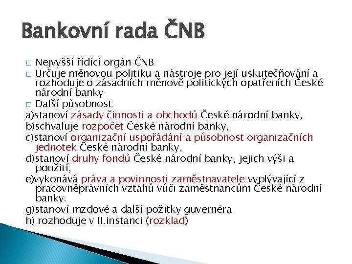 Bankovní rada ČNB Nejvyšší řídící orgán ČNB � Určuje měnovou politiku a nástroje pro