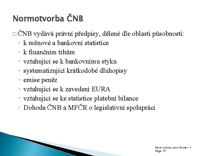 Normotvorba ČNB � ČNB ◦ ◦ ◦ ◦ vydává právní předpisy, dělené dle oblasti