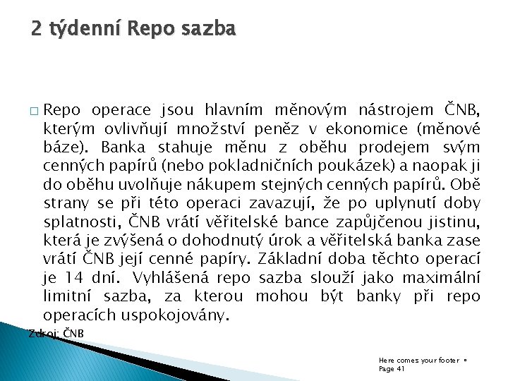 2 týdenní Repo sazba � Repo operace jsou hlavním měnovým nástrojem ČNB, kterým ovlivňují