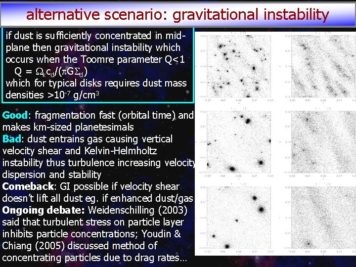 alternative scenario: gravitational instability if dust is sufficiently concentrated in midplane then gravitational instability