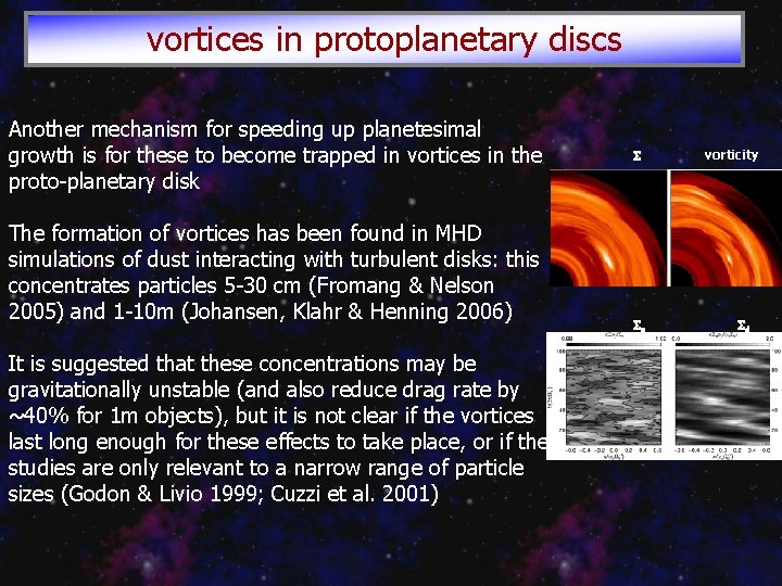 vortices in protoplanetary discs Another mechanism for speeding up planetesimal growth is for these