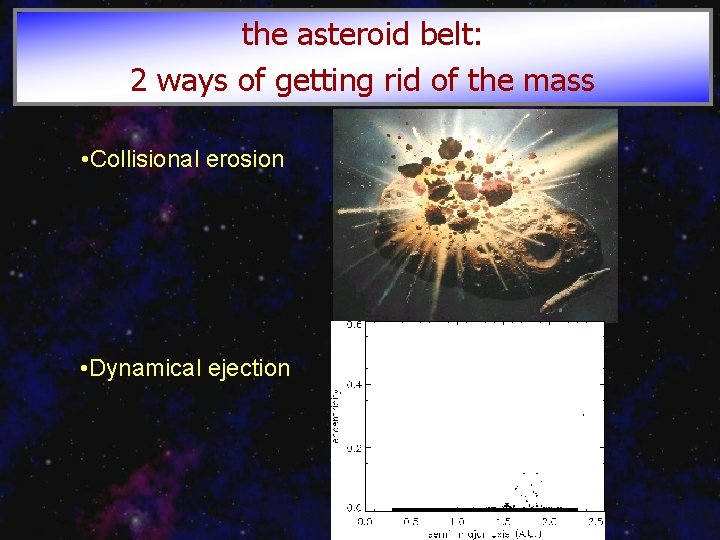 the asteroid belt: 2 ways of getting rid of the mass • Collisional erosion