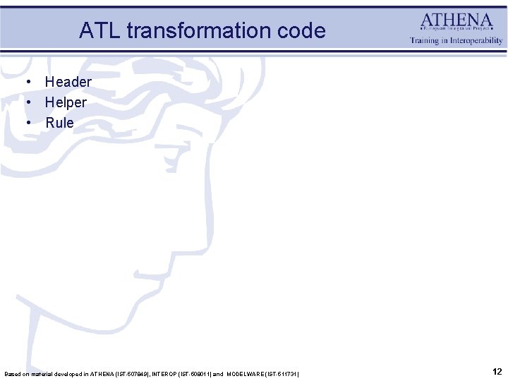 ATL transformation code • Header • Helper • Rule Based on material developed in