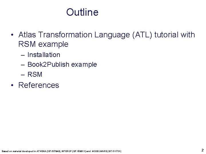 Outline • Atlas Transformation Language (ATL) tutorial with RSM example – Installation – Book