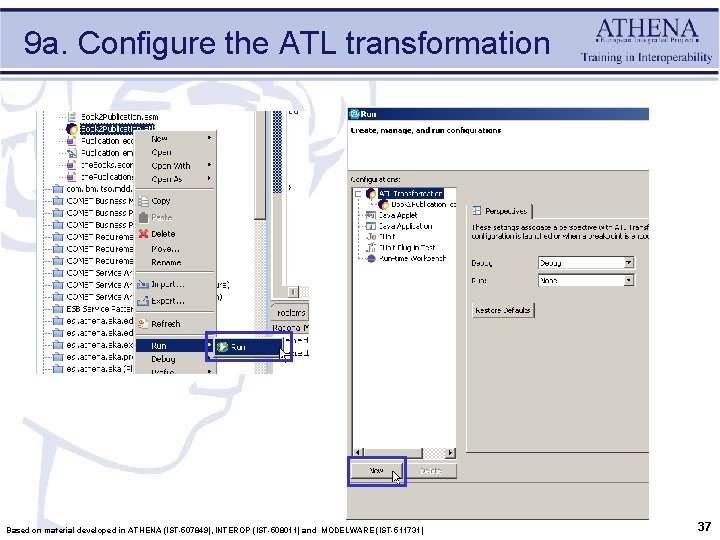9 a. Configure the ATL transformation Based on material developed in ATHENA (IST-507849), INTEROP