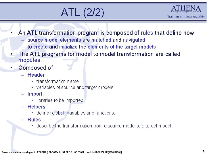 ATL (2/2) • An ATL transformation program is composed of rules that define how