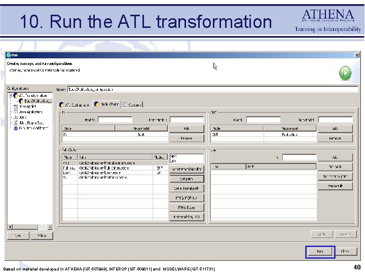 10. Run the ATL transformation Based on material developed in ATHENA (IST-507849), INTEROP (IST-508011)