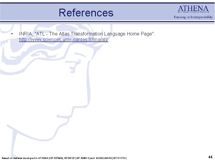 References • INRIA, "ATL - The Atlas Transformation Language Home Page". http: //www. sciences.