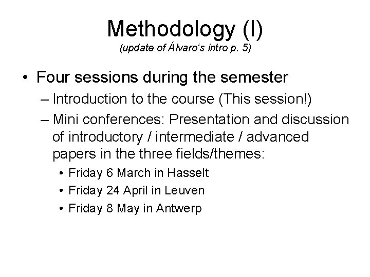 Methodology (I) (update of Álvaro‘s intro p. 5) • Four sessions during the semester