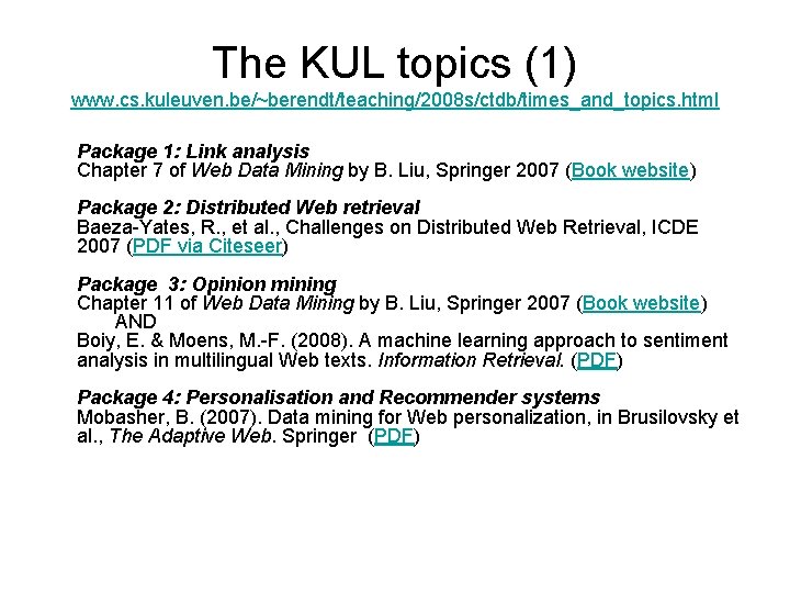 The KUL topics (1) www. cs. kuleuven. be/~berendt/teaching/2008 s/ctdb/times_and_topics. html Package 1: Link analysis