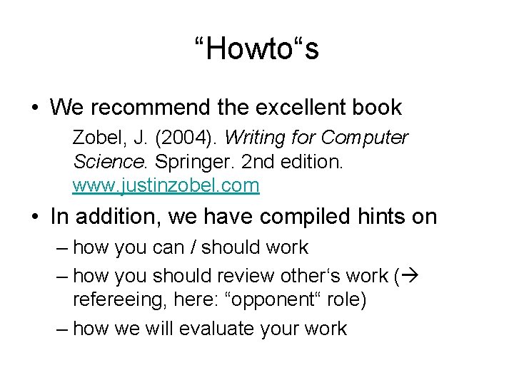 “Howto“s • We recommend the excellent book Zobel, J. (2004). Writing for Computer Science.