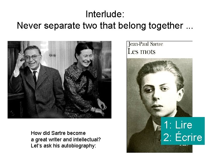 Interlude: Never separate two that belong together. . . How did Sartre become a